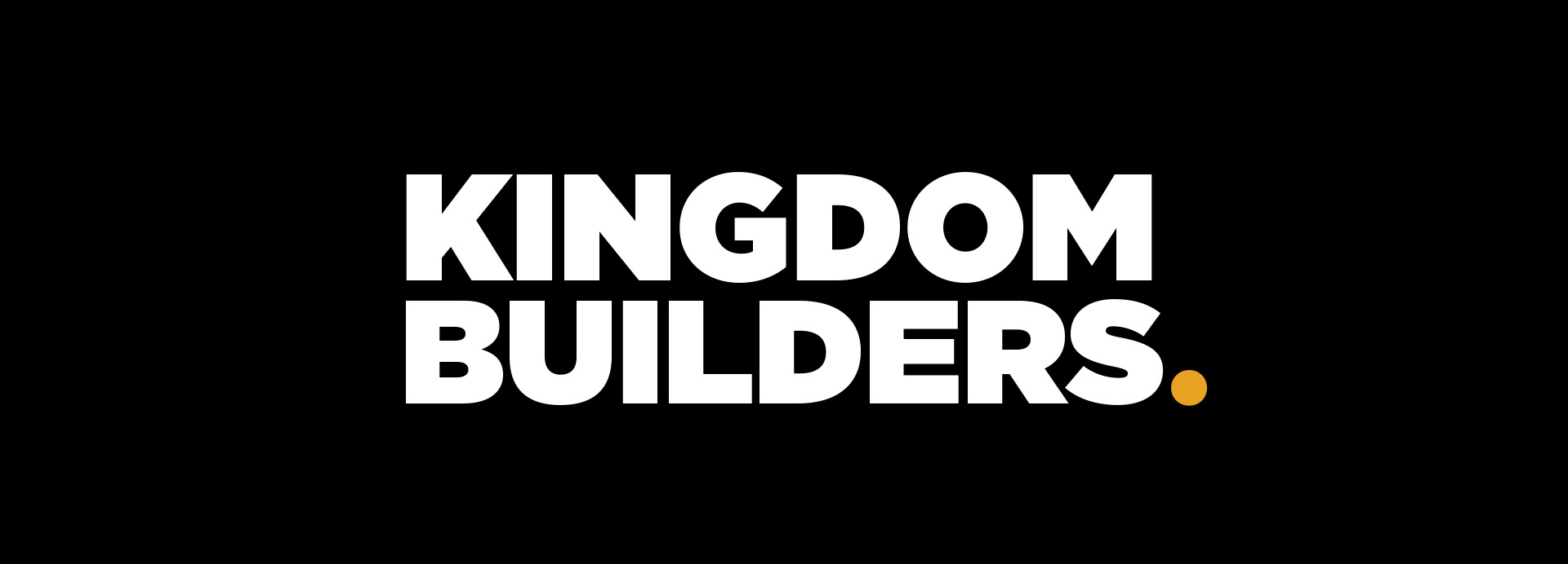 Kingdom Builders.